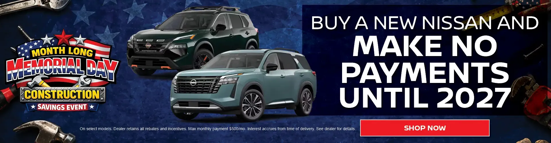 Buy a new Nissan and make no payments until 2027 Memorial Day Construction Savings Event shop now